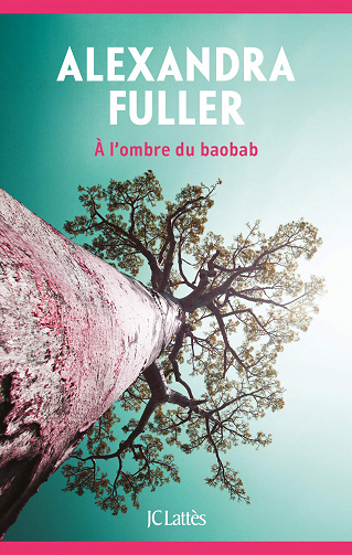 Alexandra Fuller - A l’ombre du baobab (2020)