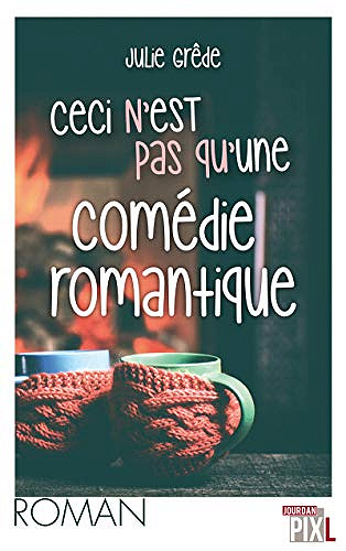 Ceci n’est pas qu’une comédie romantique- Julie Grêde (Rentrée Littérature 2020)