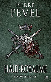 L’Adversaire: Haut-Royaume, T4 - Pierre Pevel (2020)