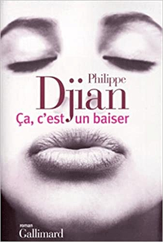 Ça, c’est un baiser - Philippe Djian