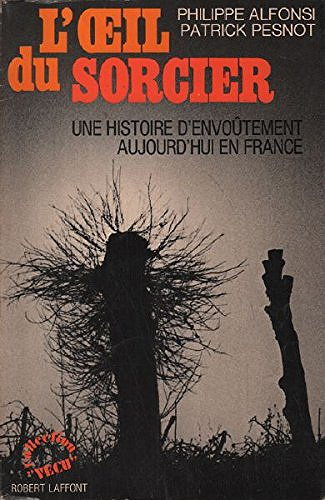 Philippe Alfonsi Patrick Pesnot - L’oeil du sorcier, une histoire d’envoûtement aujourd’hui en France