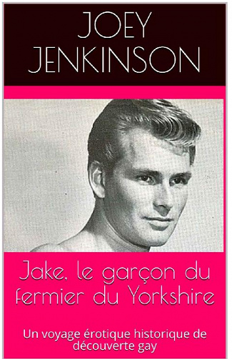 Joey Jenkinson - Jake, le garçon du fermier du Yorkshire: Un voyage érotique historique de découverte gay (2020)