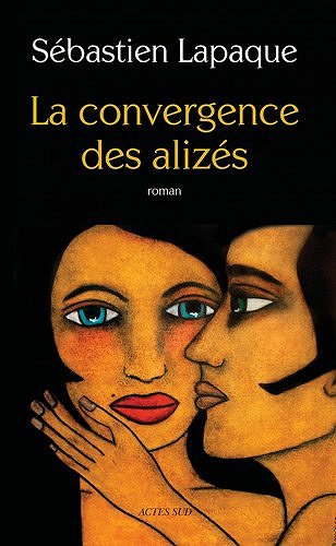 Sébastien Lapaque - La convergence des alizés