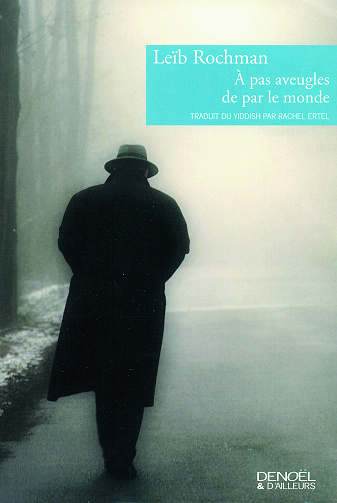 Leïb Rochman - À pas aveugles de par le monde