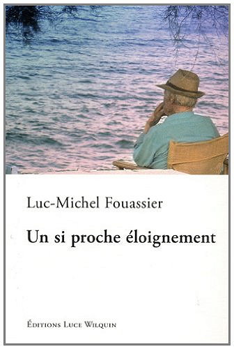 Luc-Michel Fouassier - Un si proche eloignement