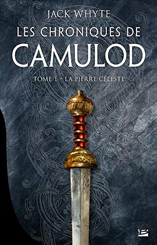 La Pierre céleste: Les Chroniques de Camulod, T1 - Jack Whyte (2020)
