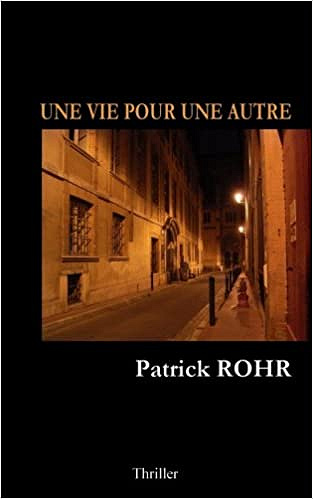Patrick Rohr - Une vie pour une autre