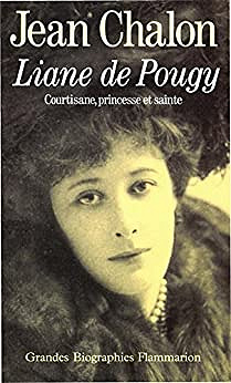 Liane de Pougy: Courtisane, princesse et sainte - Jean Chalon
