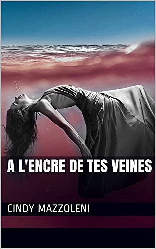 A l’encre de tes veines - Cindy Mazzoleni (2020)