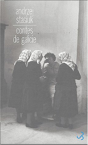 Andrzej Stasiuk - Contes de Galicie
