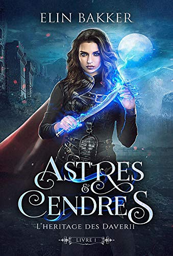 Astres et Cendres - Livre 1: L’héritage des Daverii - Elin Bakker (2020)