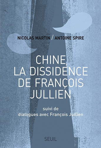 François Jullien, Nicolas Martin, Antoine Spire - Chine, la dissidence de François Jullien
