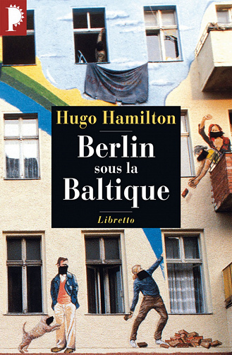 Hugo Hamilton - Berlin sous la Baltique