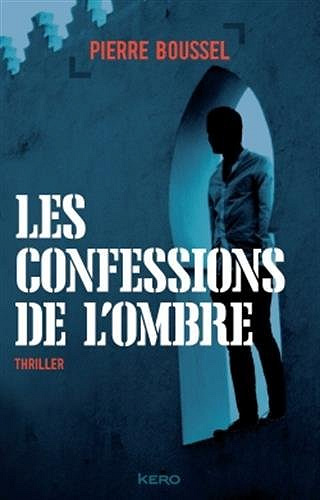 Pierre Boussel - Les Confessions de l’Ombre