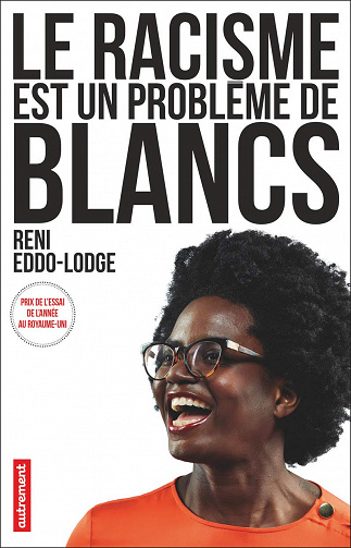 Reni Eddo-Lodge - Le racisme est un problème de blancs