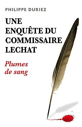 Une enquête du commissaire Lechat: Plumes de sang - Philippe Duriez (2020)