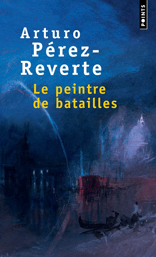 Arturo Pérez-Reverte - Le Peintre de batailles