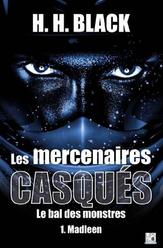 Les Mercenaires casqués : Le Bal des monstres, Tome 1 : Madleen - H.H. Black (2020)