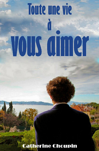 Catherine Choupin - Toute une vie à vous aimer