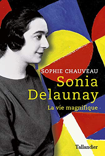 Sonia Delaunay: La vie magnifique - Sophie Chauveau (2019)