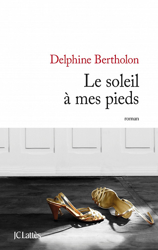 Delphine Bertholon - Le soleil à mes pieds