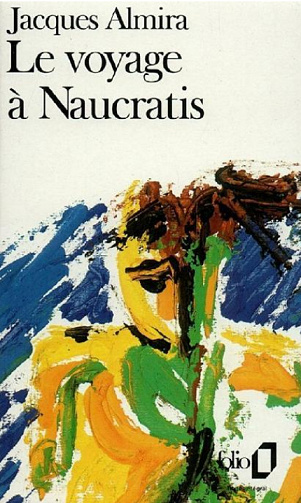 Jacques Almira - Le voyage à Naucratis