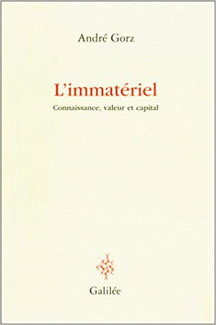 L’immatériel. Connaissance, valeur et capital - André Gorz