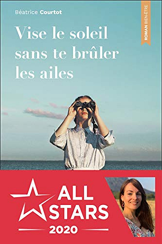 Vise le soleil sans te brûler les ailes - Béatrice Courtot (2020)