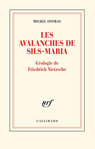 Les avalanches de Sils-Maria: Géologie de Frédéric Nietzsche - Michel Onfray