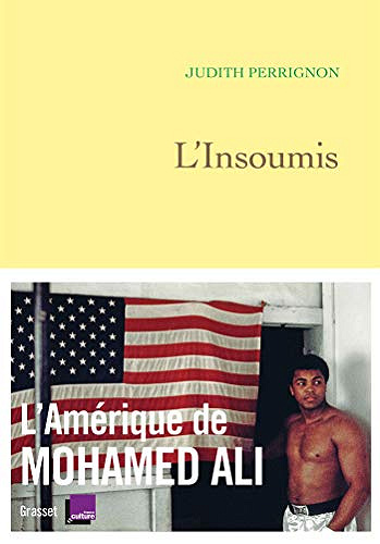 L’insoumis : L’Amérique de Mohamed Ali - Judith Perrignon
