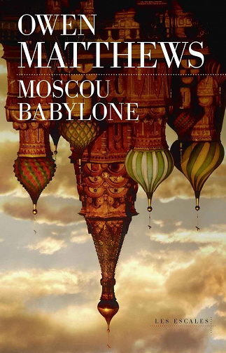 Owen Matthews - Moscou Babylone