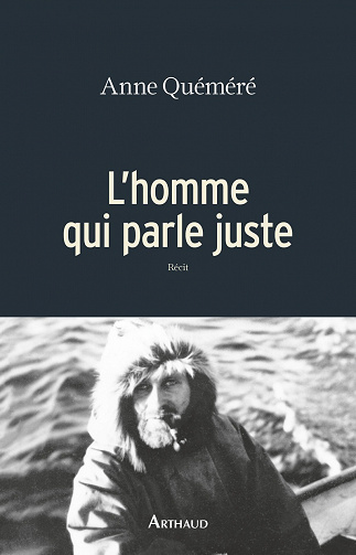 Anne Quéméré - L’homme qui parle juste
