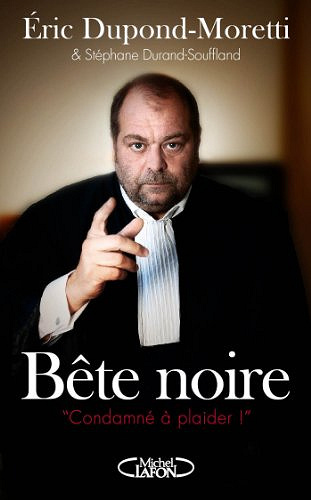 Eric Dupond-Moretti - Bête noire
