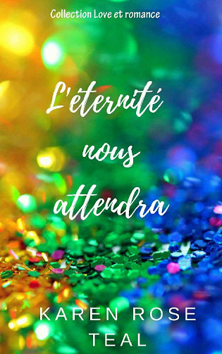 Karen Rose Teal - L’éternité nous attendra (2020)