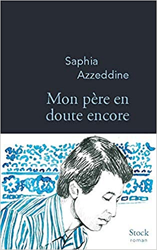Mon père en doute encore - Saphia Azzeddine (Rentrée Littérature 2020)