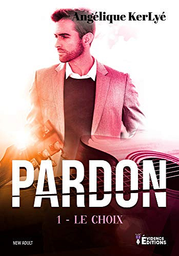 Le choix: Pardon, T1 - Angélique Kerlyé (2020)