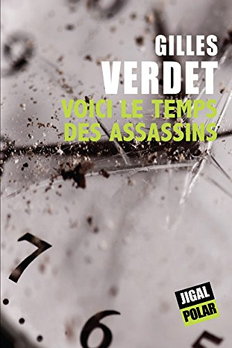 Voici le temps des assassins - Gilles Verdet