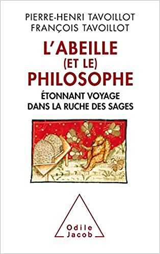 L’Abeille et le philosophe: Étonnant voyage dans la ruche des sages - Pierre-Henri Tavoillot