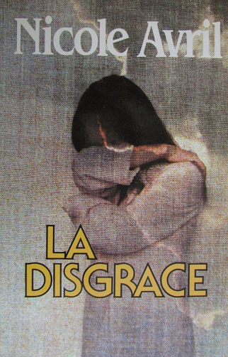 Nicole Avril - La disgrâce