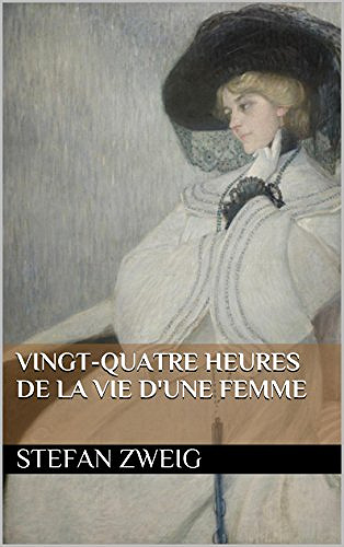 Vingt-quatre heures de la vie d’une femme - Stefan Zweig