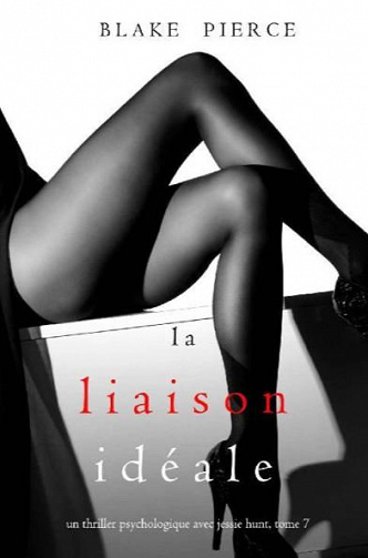Jessie Hunt T7 : La Liaison Idéale - Blake Pierce (2020)