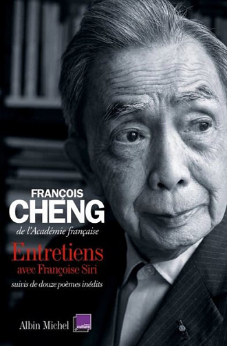François Cheng - Entretiens : avec Françoise Siri suivis de douze poèmes inédits