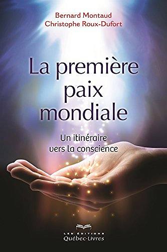 La première paix mondiale: Un itinéraire vers la conscience - Bernard Montaud