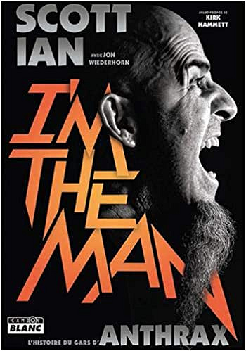 I’m The Man L’histoire du mec d’Anthrax - Ian Scott (2020)