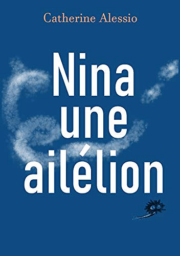 Nina, une ailélion - Catherine Alessio (2020)