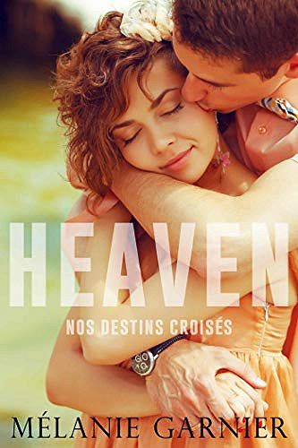 Heaven : Nos Destins Croisés - Mélanie Garnier (2020)