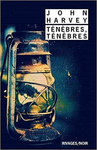 Ténèbres, ténèbres - John Harvey