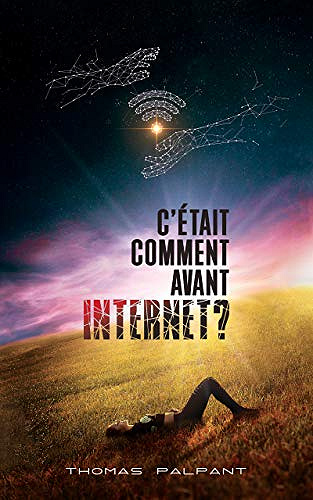 C’était comment avant Internet ? - Thomas Palpant (2020)