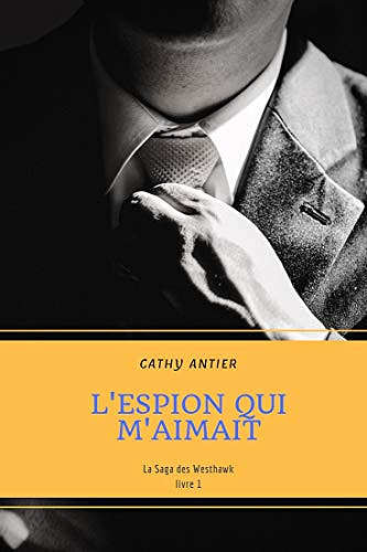 L’espion qui m’aimait (La saga des Westhawk t. 1) - Cathy Antier (2019)