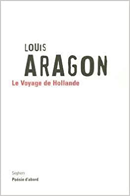Le voyage de Hollande - Louis Aragon